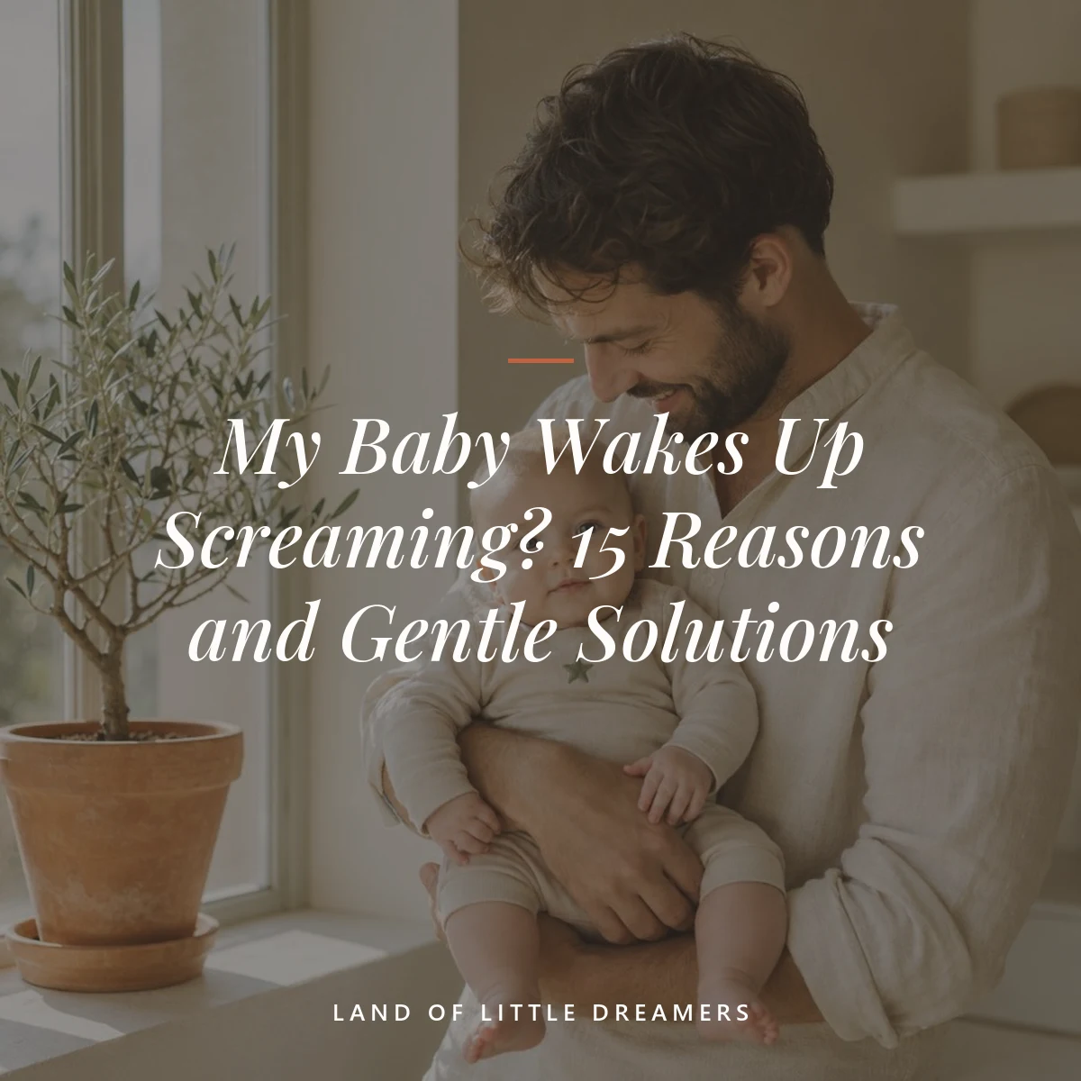 baby wakes up screaming — My Baby Wakes Up Screaming? 15 Reasons and Gentle Solutions